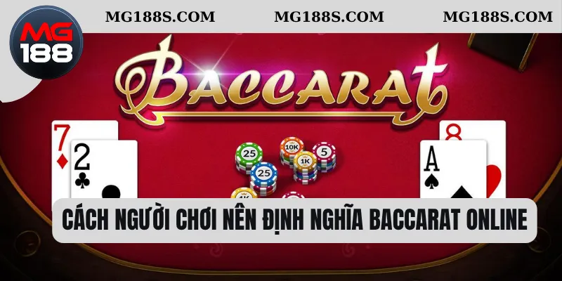 Cách người chơi nên định nghĩa Baccarat online