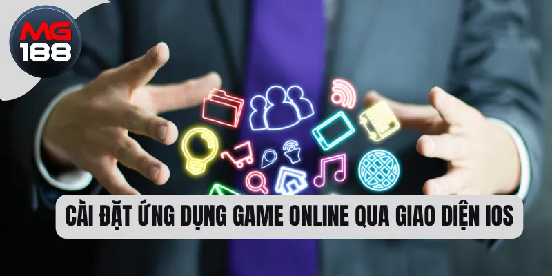 Cài đặt ứng dụng game online qua giao diện IOS
