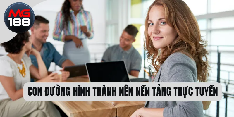 Con đường hình thành nên nền tảng trực tuyến 