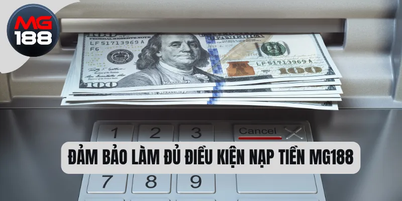 Đảm bảo làm đủ điều kiện nạp tiền MG188 