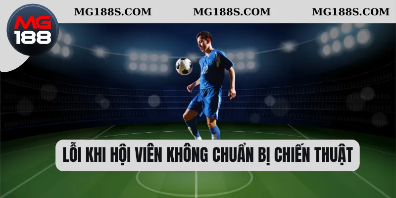 Lỗi khi hội viên không chuẩn bị chiến thuật 