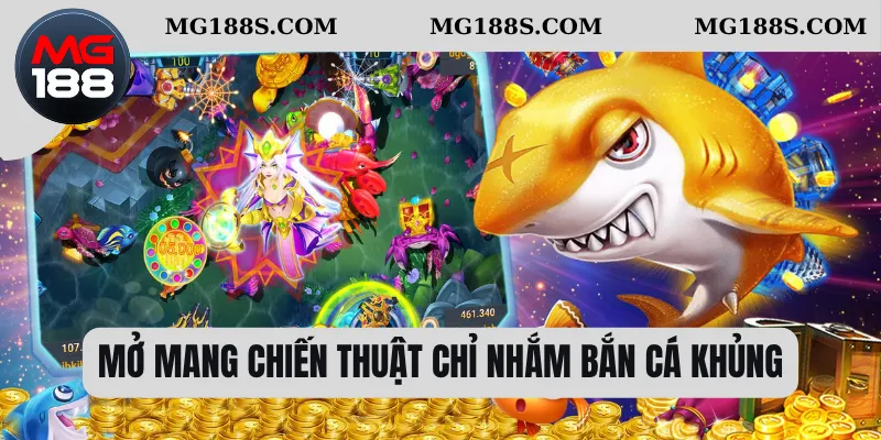 Mở mang chiến thuật chỉ nhắm bắn cá khủng