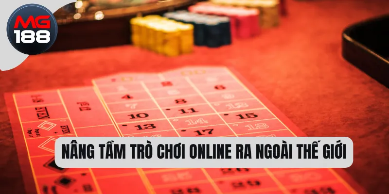 Nâng tầm trò chơi online ra ngoài thế giới