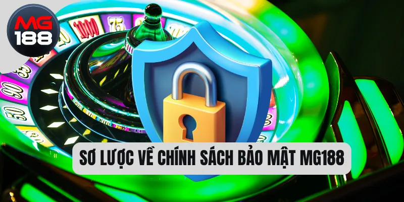 Sơ lược về chính sách bảo mật MG188 