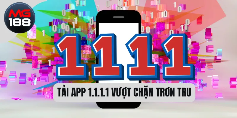 Tải app 1.1.1.1 vượt chặn trơn tru