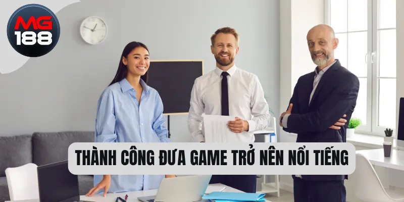Thành công đưa game trở nên nổi tiếng 