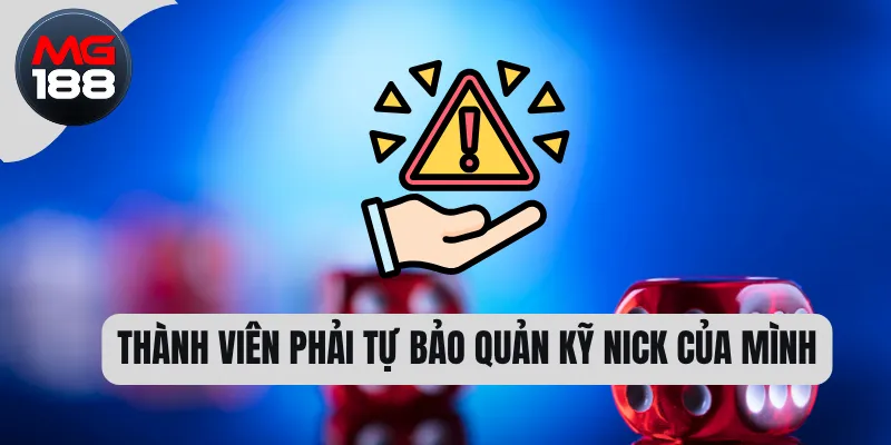 Thành viên phải tự bảo quản kỹ nick của mình