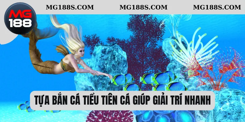 Tựa bắn cá tiểu tiên cá giúp giải trí nhanh 