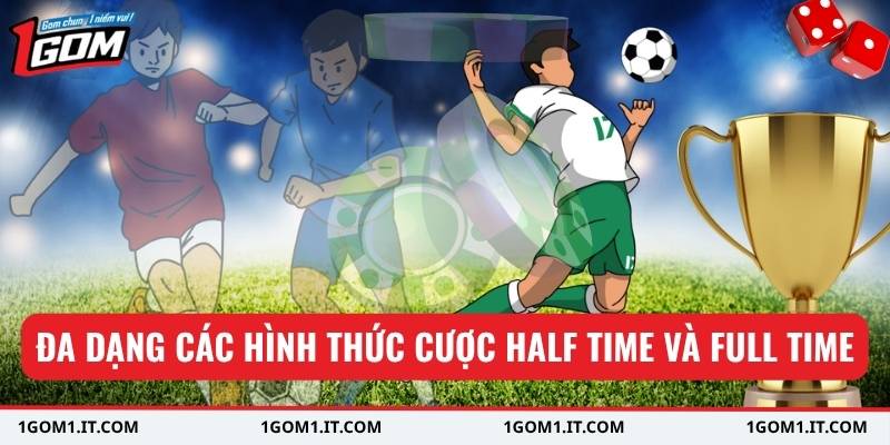 Đa dạng các hình thức cược half time và full time