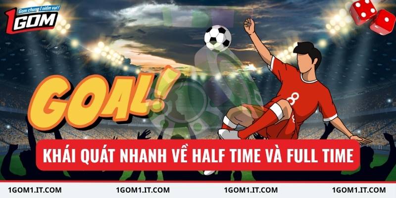 Khái quát nhanh về half time và full time